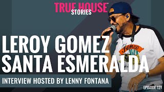 Leroy Gomez Santa Esmeralda interviewed by Lenny Fontana for True House Stories®  127 [upl. by Ariem672]