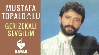 Mustafa Topaloğlu  Gerizekalı Sevgilim [upl. by Ailliw]