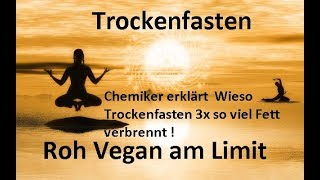 Trockenfasten  Chemiker erklärt Wieso Trockenfasten 3x so viel Fett verbrennt  Roh Vegan am Limit [upl. by Ennahteb]