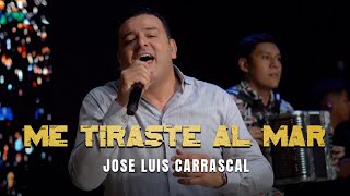 ME TIRASTE AL MAR  JOSE LUIS CARRASCAL Live [upl. by Aimas]