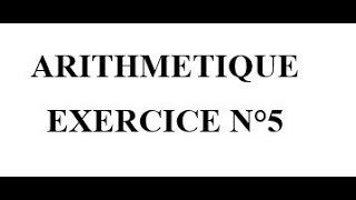 Arithmétique  Exercice n°5 [upl. by Onez309]