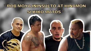 ROB MOYA ininsulto at hinamon si KIKO MATOS [upl. by Varini]