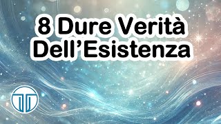 8 Dure Verità Dell’Esistenza [upl. by Lee]