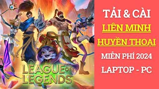 Cài Game Liên Minh Huyền Thoại 2024  Hướng Dẫn Tải amp Cài Game Liên Minh Miễn Phí Cho Laptop PC 2024 [upl. by Riordan236]