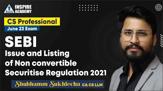 SEBI Issue and Listing of Non convertible Securitise Regulation 2021 CS Professional June 2023 and [upl. by Jeconiah63]