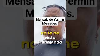 Mensaje de Yermin Mercedes🤔 [upl. by Edith]