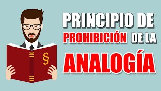 PRINCIPIO DE PROHIBICIÓN DE LA ANALOGÍA DefiniciónTipos de analogíaProhibición de la analogía [upl. by Cynar]