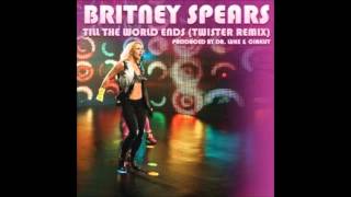 Britney Spears  Till The World Ends Twister Remix [upl. by Ileray]