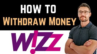 ✅ How To Withdraw Money From Wizz Air Account Easy Guide [upl. by Annitsirhc]