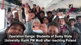 Operation Ganga Students of Sumy State University thank PM Modi after reaching Poland [upl. by Orlov695]