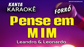 🎤 Karaokê PENSA EM MIM forró  Leandro e Leonardo [upl. by Cloe669]