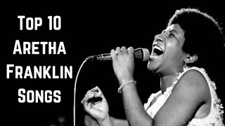 Top 10 Aretha Franklin Songs [upl. by Ecnaralc]