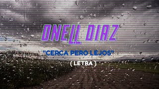 Onell Diaz Cerca pero lejos  LETRA [upl. by Ztnahc]