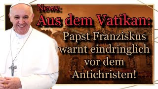 News Papst spricht über Antichristen mit eindringlicher Warnung [upl. by Ettigdirb]