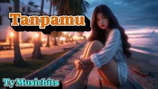 Tanpamu  Official lyrics video  Ty Musichits [upl. by Carey282]