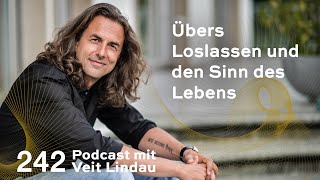 Übers Loslassen und den Sinn des Lebens  Folge 242 [upl. by Marv]