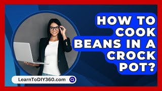 How To Cook Beans In A Crock Pot  LearnToDIY360com [upl. by Tamis]