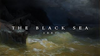 The Black Sea 1887 [upl. by Seagrave]