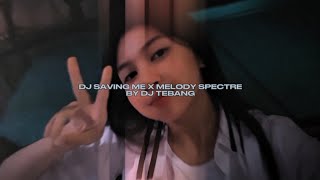 DJ SAVING ME X MELODY SPECTRE BY DJ TEBANG STYLE KONDANG VIRAL TIKTOK MENGKANEE [upl. by Sivrad]