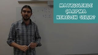 Matris Çarpması Nereden Gelir  Lineer Cebir 4 [upl. by Oicaro]