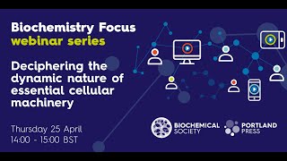 Biochemistry Focus webinar series – Deciphering the dynamic nature of essential cellular machinery [upl. by Karon]