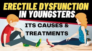 ERECTILE DYSFUNCTION in your 20s Its Causes amp Treatments  Erectile Dysfunction in YOUNGSTERS [upl. by Church696]