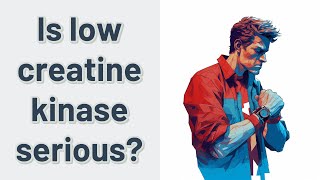 Is low creatine kinase serious [upl. by Nyrhtak]