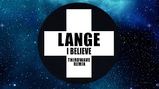 LANGE  I Believe THIRDWAVE REMIX [upl. by Ahsirt617]