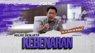 Doa Pagi • Miliki Senjata Kebenaran • Pdt Dr Rubin Adi Abraham [upl. by Drof]