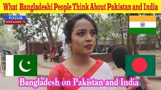 What Bangladeshi People Think About Pakistan and India [upl. by Catima]