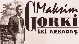 quotİki Arkadaşquot Maksim GORKİ sesli öykü Akın ALTAN [upl. by Naneik]