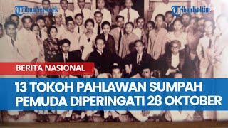 13 Tokoh Pahlawan Sumpah Pemuda Diperingati 28 Oktober Lengkap dengan Biodata dan Foto [upl. by Ahsitruc]