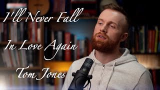 I’ll Never Fall In Love Again  Tom Jones Cover  Diarmaid McGee [upl. by Deibel641]