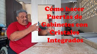 Cómo hacer Puertas de Gabinetes con Cristales Integrados [upl. by Maletta508]