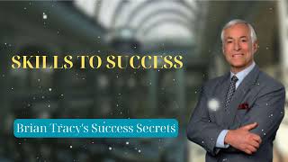 SKILLS TO SUCCESS  Brian Tracys Success Secrets [upl. by Milburt]