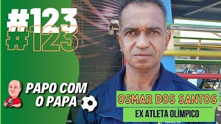 OSMAR BARBOSA DOS SANTOS 123 PODCAST PAPO COM O PAPA [upl. by Uda]