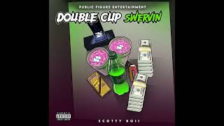 Scotty Boii  Double Cup Swervin Prod Relvpse  Official Audio  ScottyBoii DoubleCup Swervin [upl. by Tseng]