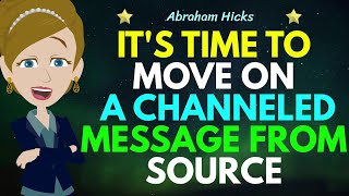 Its Time To Move On A Channeled Message From Source💌✅Abraham Hicks 2024 [upl. by Bonn]