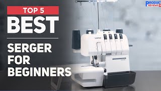 5 Best Serger for Beginners of 2025 Dont Buy Before Watch [upl. by Schoenburg35]