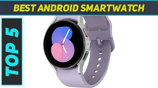 Top 5 Android Smartwatch in 2024 [upl. by Analise]