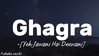 Ghagra  Yeh Jawani Hai Deewani ❤️ with lyrics ❤️ music kahabaonsibs [upl. by Fasano]