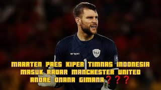 MAARTEN PAES KIPER TIMNAS INDONESIA MASUK RADAR MANCHESTER UNITED ANDRE ONANA GIMANA❓️ [upl. by Blader]