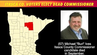 Itasca County Voters Elect Dead Commissioner [upl. by Eednam]