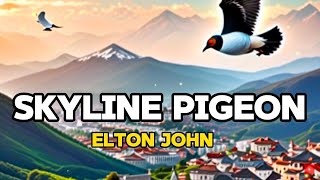 Skyline Pigeon Elton John  Lyrics Video [upl. by Brad]