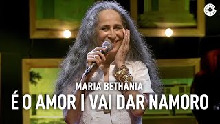 Maria Bethânia  quotÉ O AmorVai Dar Namoroquot Ao Vivo – Amor Festa Devoção [upl. by Garrison]