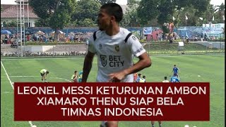 LEONEL MESSI KETURUNAN AMBON DIBELANDA SIAP BELA TIMNAS INDONESIAXIAMARO THENU MAKIN MENYALA [upl. by Aivatra]