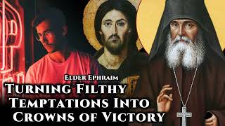 Turning Filthy Temptations Into Crowns of Victory  Elder Ephraim of Arizona [upl. by Waneta]