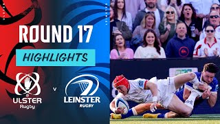 Ulster v Leinster  Instant Highlights  Round 17  URC 202324 [upl. by Sacul]