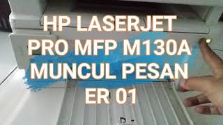 Printer hp laserjet pro mfp 130a muncul pesan error Er01 [upl. by Ttirb841]