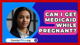 Can I Get Medicaid While Pregnant  CountyOfficeorg [upl. by Marje]